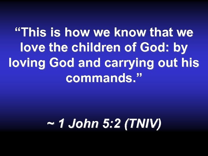“This is how we know that we love the children of God: by loving