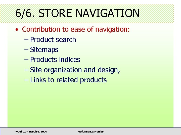 6/6. STORE NAVIGATION • Contribution to ease of navigation: – Product search – Sitemaps