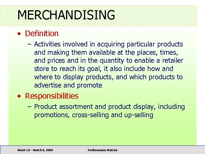 MERCHANDISING • Definition – Activities involved in acquiring particular products and making them available