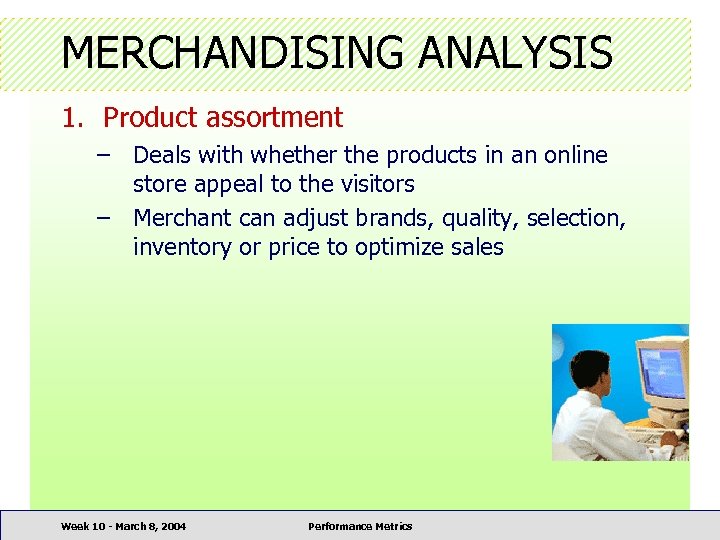 MERCHANDISING ANALYSIS 1. Product assortment – Deals with whether the products in an online