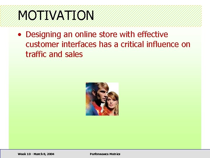MOTIVATION • Designing an online store with effective customer interfaces has a critical influence