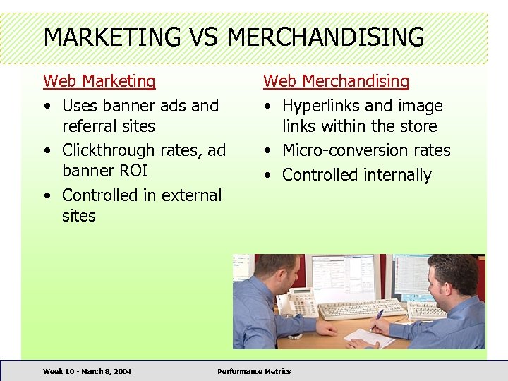 MARKETING VS MERCHANDISING Web Marketing • Uses banner ads and referral sites • Clickthrough