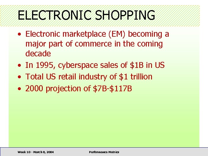 ELECTRONIC SHOPPING • Electronic marketplace (EM) becoming a major part of commerce in the