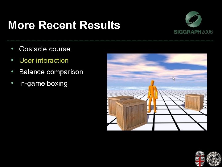 More Recent Results • • Obstacle course User interaction Balance comparison In-game boxing 