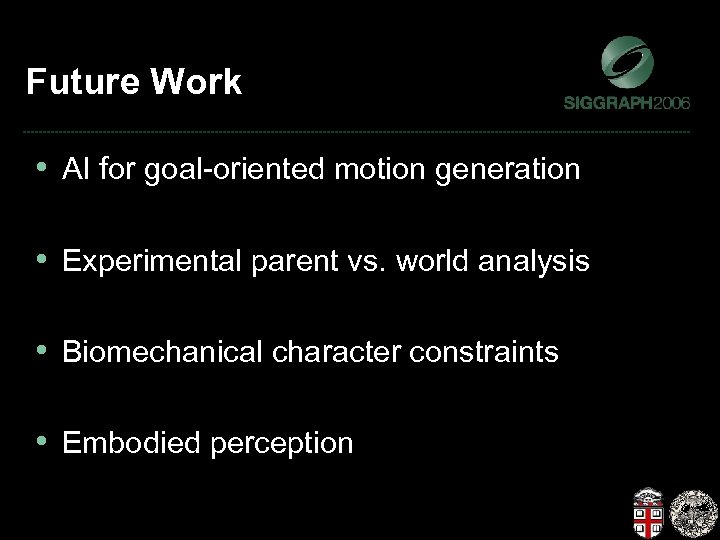 Future Work • AI for goal-oriented motion generation • Experimental parent vs. world analysis