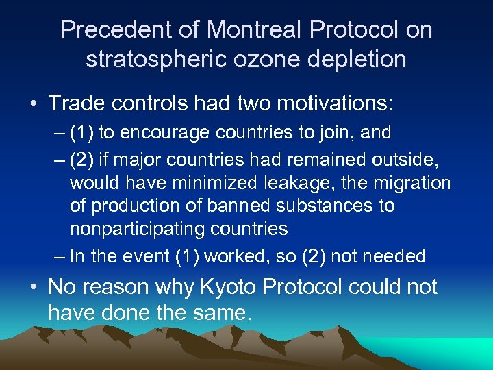 Precedent of Montreal Protocol on stratospheric ozone depletion • Trade controls had two motivations: