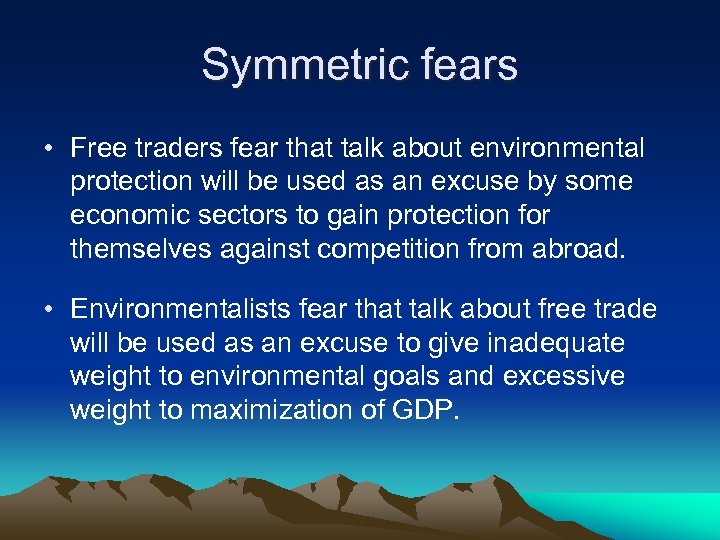 Symmetric fears • Free traders fear that talk about environmental protection will be used