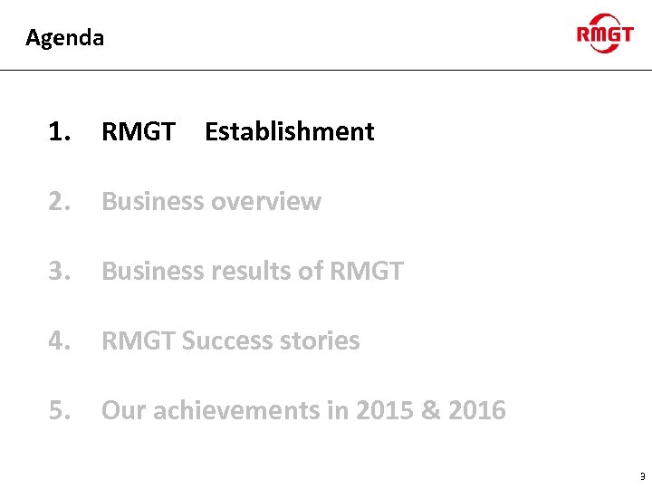 Agenda 1. RMGT　Establishment 2. Business overview 3. Business results of RMGT 4. RMGT Success