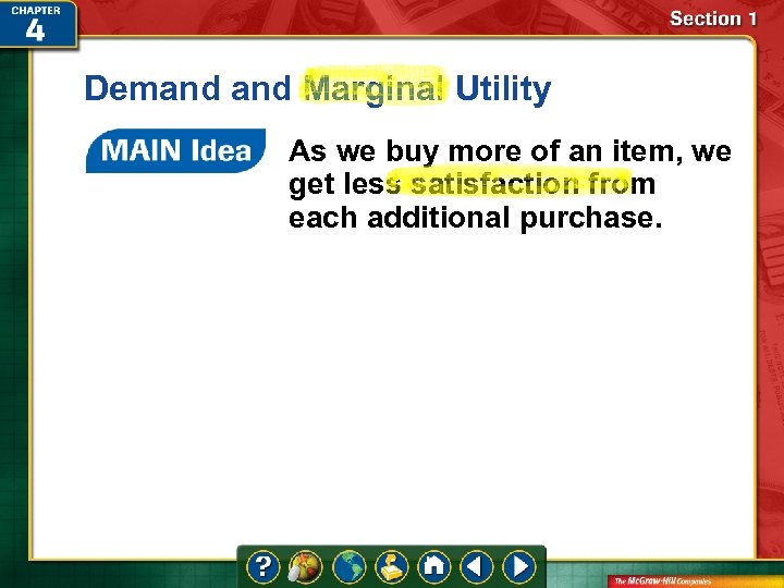 Demand Marginal Utility As we buy more of an item, we get less satisfaction