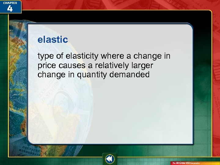 elastic type of elasticity where a change in price causes a relatively larger change