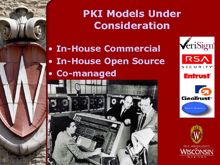 PKI Models Under Consideration • In-House Commercial • In-House Open Source • Co-managed 