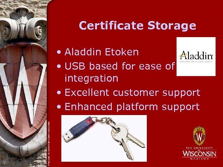 Certificate Storage • Aladdin Etoken • USB based for ease of integration • Excellent
