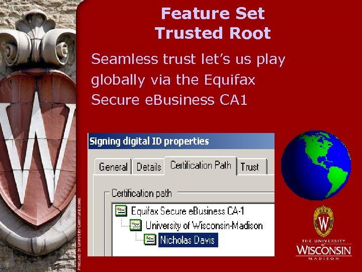 Feature Set Trusted Root Seamless trust let’s us play globally via the Equifax Secure