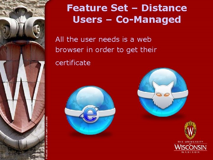 Feature Set – Distance Users – Co-Managed All the user needs is a web