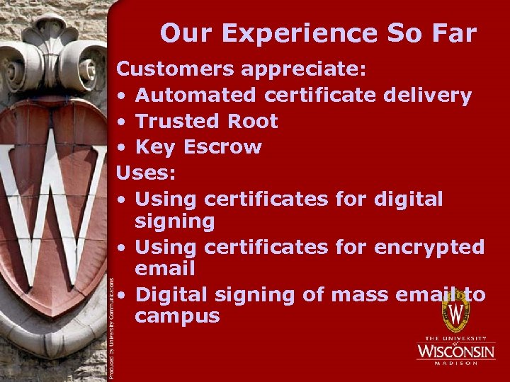 Our Experience So Far Customers appreciate: • Automated certificate delivery • Trusted Root •