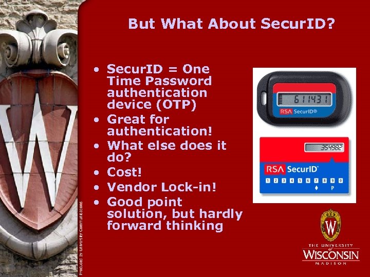 But What About Secur. ID? • Secur. ID = One Time Password authentication device