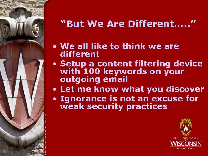 “But We Are Different…. . ” • We all like to think we are