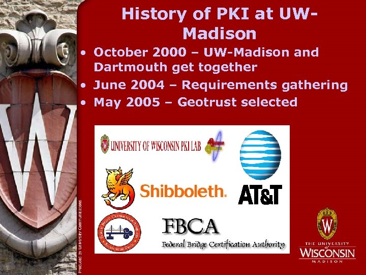 History of PKI at UWMadison • October 2000 – UW-Madison and Dartmouth get together