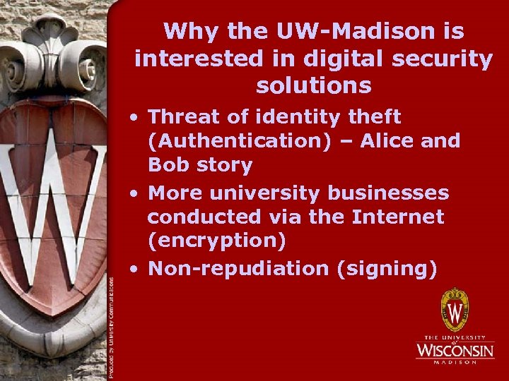 Why the UW-Madison is interested in digital security solutions • Threat of identity theft