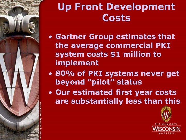 Up Front Development Costs • Gartner Group estimates that the average commercial PKI system