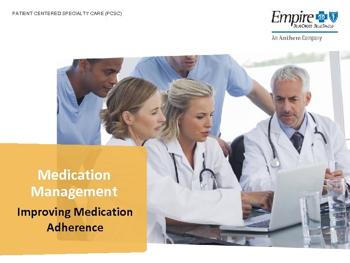 PATIENT CENTERED SPECIALTY CARE (PCSC) Medication Management Improving Medication Adherence 