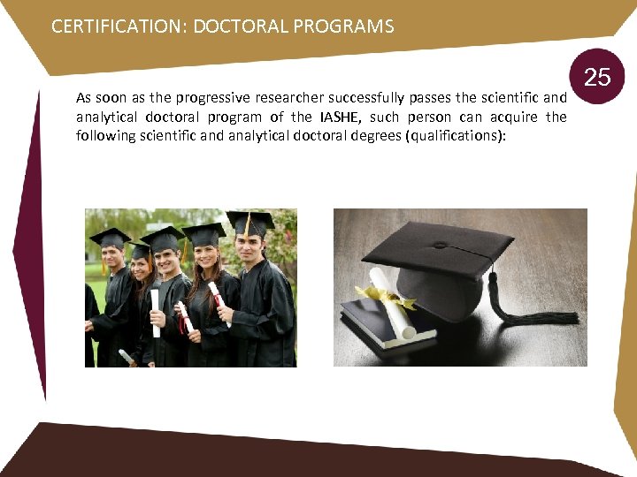 CERTIFICATION: DOCTORAL PROGRAMS As soon as the progressive researcher successfully passes the scientific and