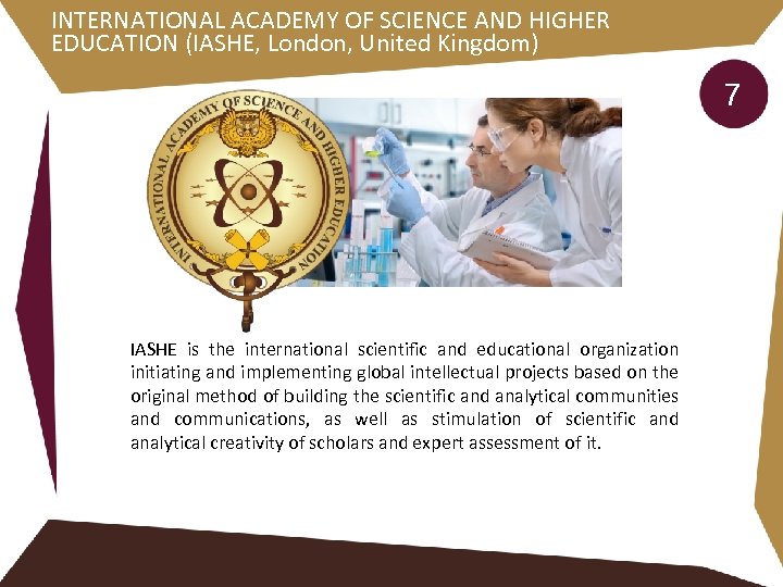 INTERNATIONAL ACADEMY OF SCIENCE AND HIGHER EDUCATION (IASHE, London, United Kingdom) 7 IASHE is