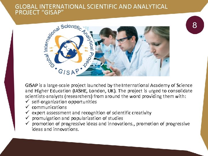 GLOBAL INTERNATIONAL SCIENTIFIC AND ANALYTICAL PROJECT “GISAP” 8 GISAP is a large-scale project launched