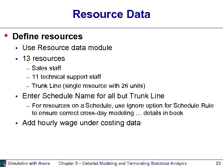 Resource Data • Define resources § § Use Resource data module 13 resources –