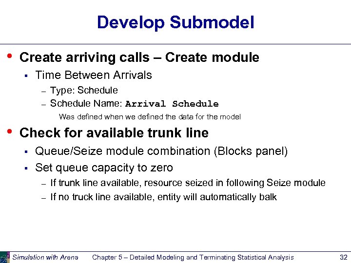 Develop Submodel • Create arriving calls – Create module § Time Between Arrivals –