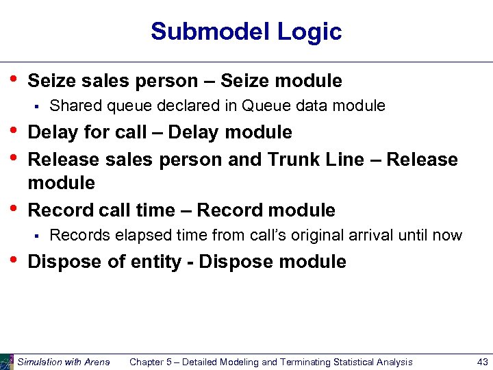 Submodel Logic • Seize sales person – Seize module § • • • Delay