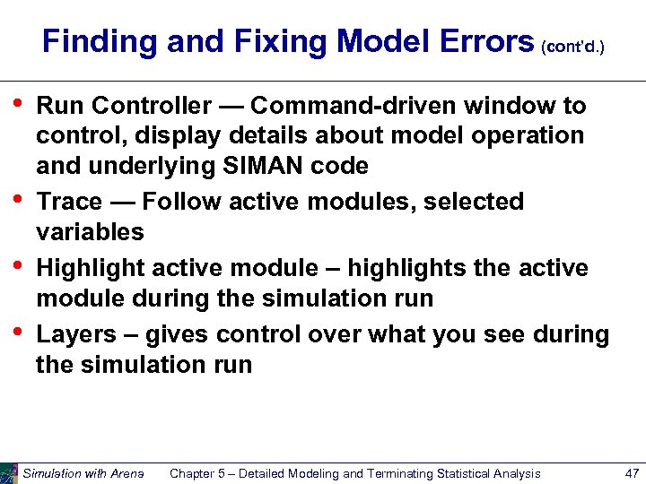 Finding and Fixing Model Errors (cont’d. ) • • Run Controller — Command-driven window