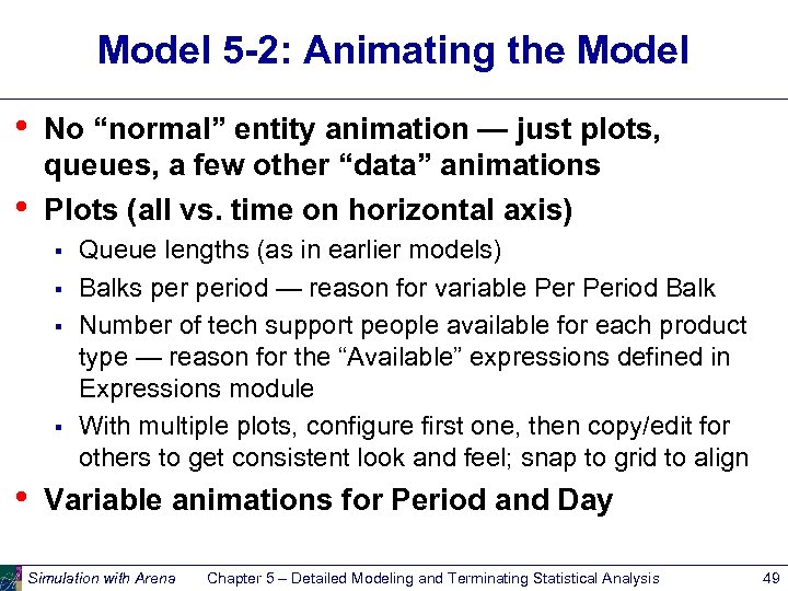 Model 5 -2: Animating the Model • • No “normal” entity animation — just