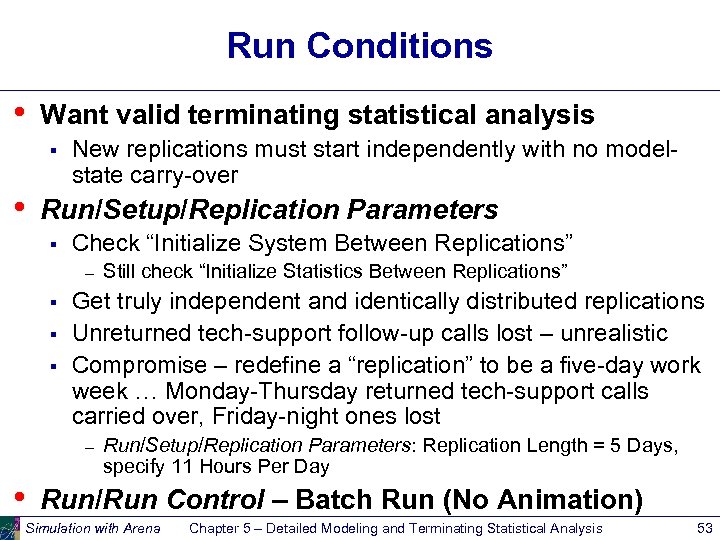 Run Conditions • Want valid terminating statistical analysis § • New replications must start