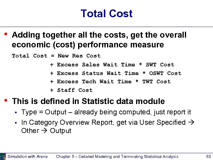 Total Cost • Adding together all the costs, get the overall economic (cost) performance