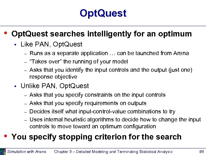 Opt. Quest • Opt. Quest searches intelligently for an optimum § Like PAN, Opt.