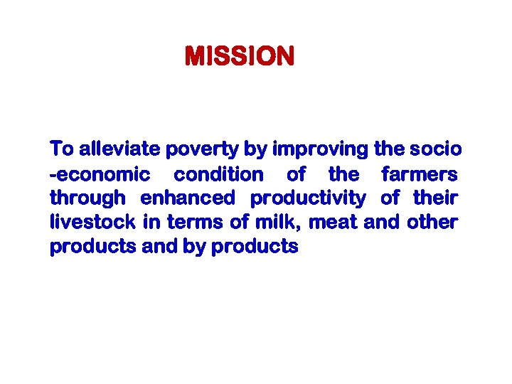 MISSION To alleviate poverty by improving the socio -economic condition of the farmers through