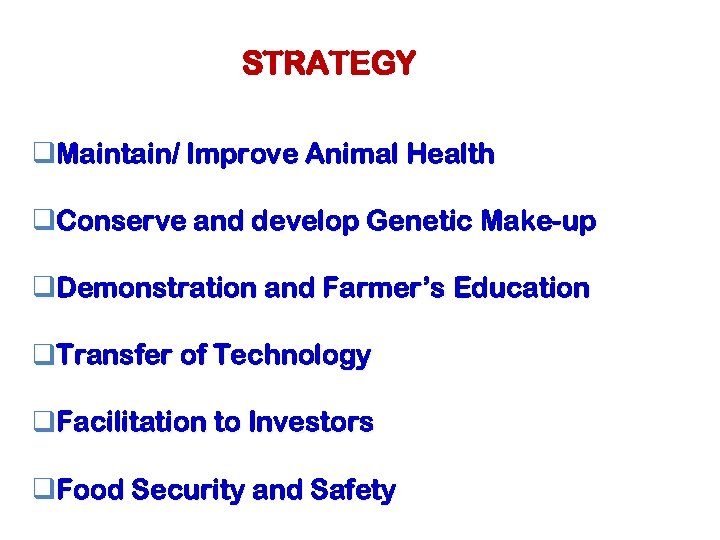 STRATEGY q. Maintain/ Improve Animal Health q. Conserve and develop Genetic Make-up q. Demonstration
