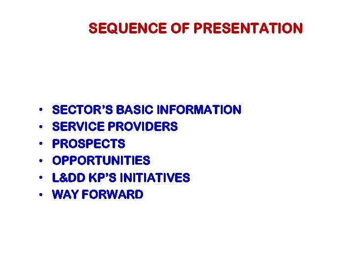 SEQUENCE OF PRESENTATION • • • SECTOR’S BASIC INFORMATION SERVICE PROVIDERS PROSPECTS OPPORTUNITIES L&DD