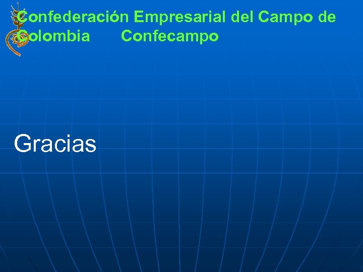 Confederación Empresarial del Campo de Colombia Confecampo Gracias 