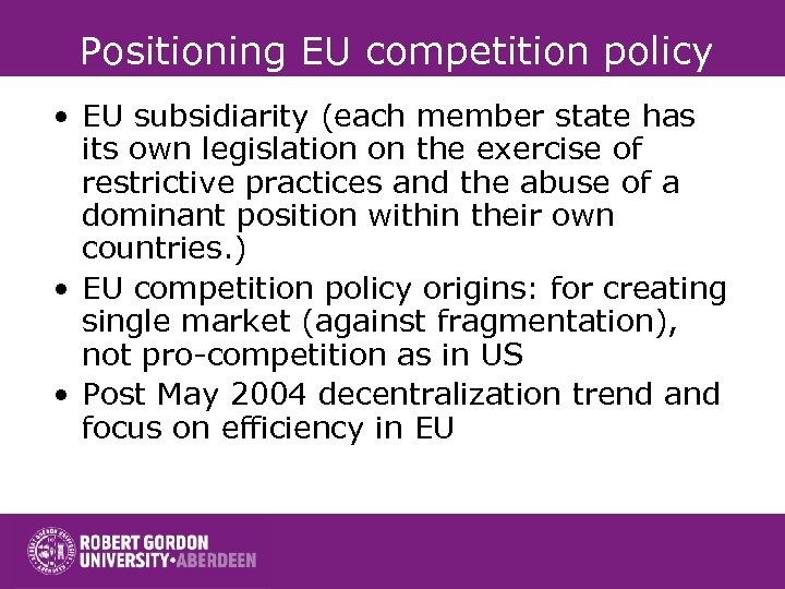 Positioning EU competition policy • EU subsidiarity (each member state has its own legislation