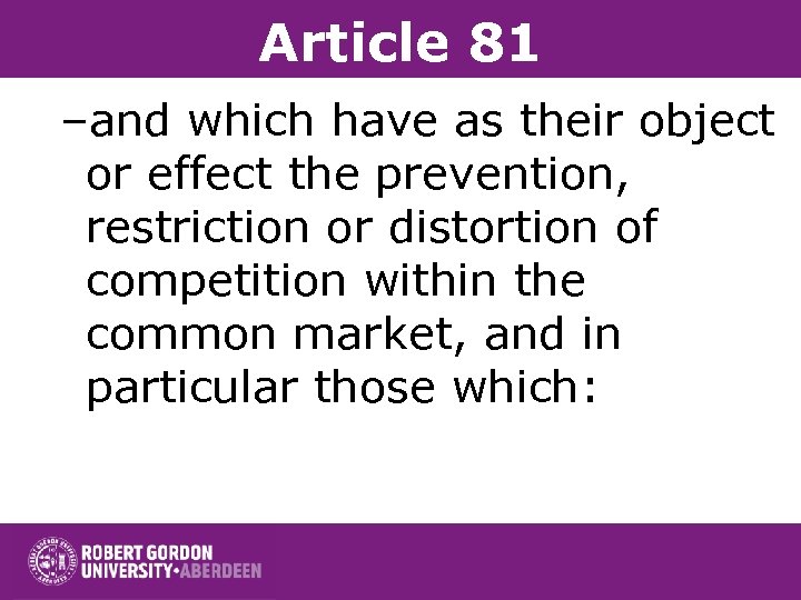 Article 81 –and which have as their object or effect the prevention, restriction or