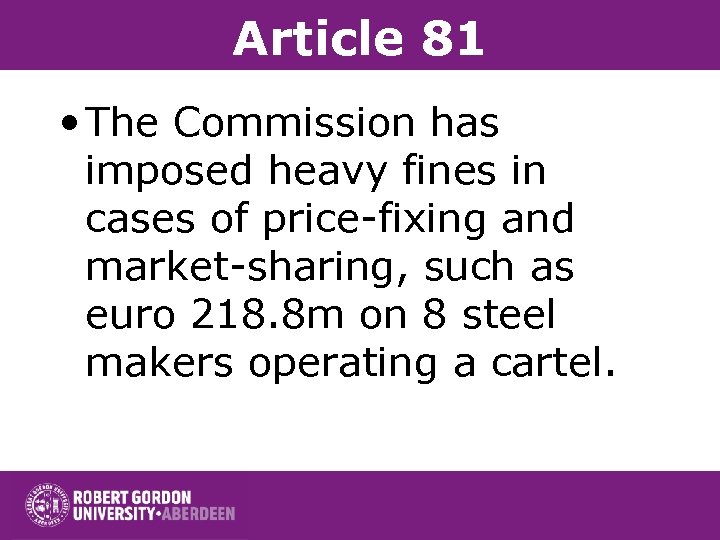 Article 81 • The Commission has imposed heavy fines in cases of price-fixing and