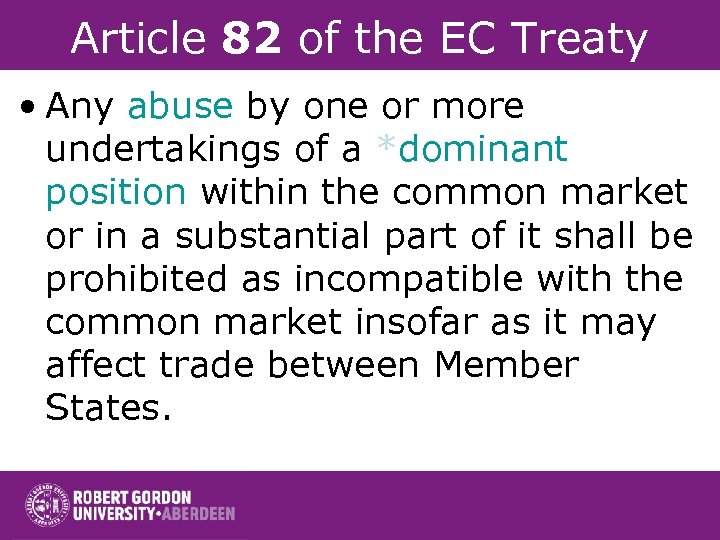 Article 82 of the EC Treaty • Any abuse by one or more undertakings