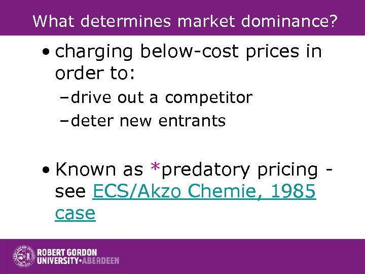 What determines market dominance? • charging below-cost prices in order to: – drive out