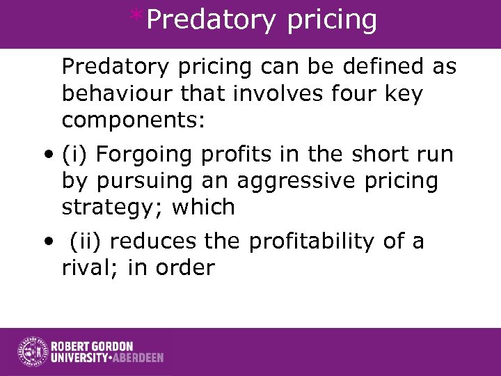 *Predatory pricing can be defined as behaviour that involves four key components: • (i)