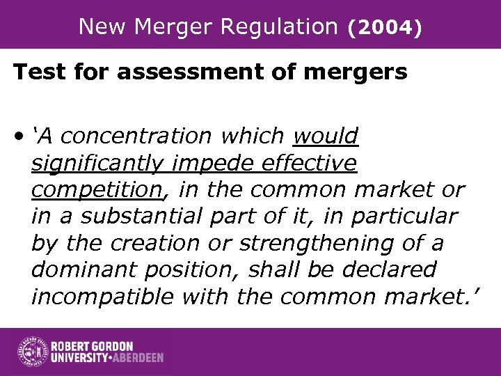 New Merger Regulation (2004) Test for assessment of mergers • ‘A concentration which would