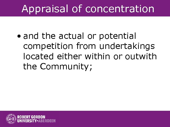 Appraisal of concentration • and the actual or potential competition from undertakings located either