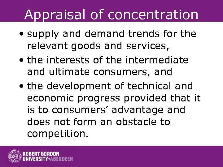 Appraisal of concentration • supply and demand trends for the relevant goods and services,