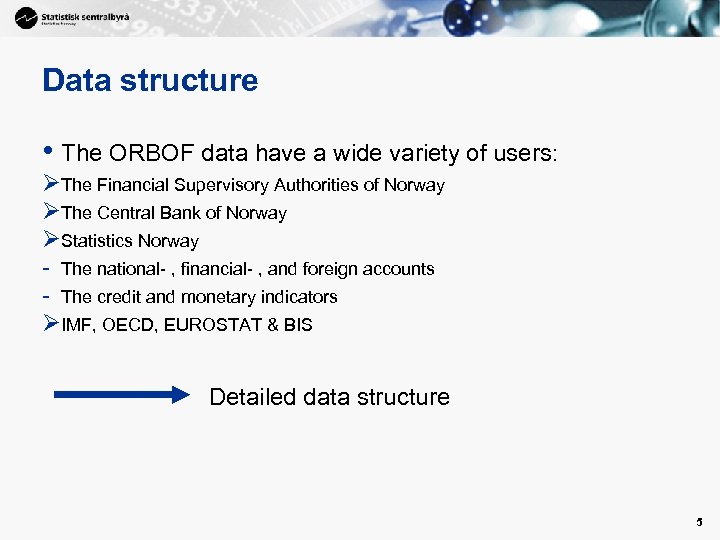 Data structure • The ORBOF data have a wide variety of users: ØThe Financial